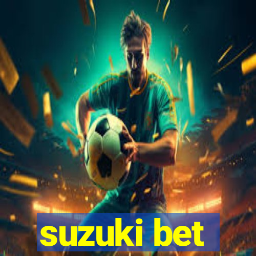 suzuki bet